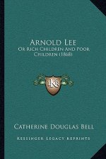Arnold Lee: Or Rich Children And Poor Children (1868)