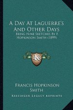 A Day At Laguerre's And Other Days: Being Nine Sketches By F. Hopkinson Smith (1899)