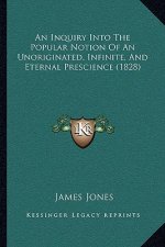 An Inquiry Into The Popular Notion Of An Unoriginated, Infinite, And Eternal Prescience (1828)