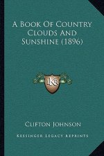 A Book Of Country Clouds And Sunshine (1896)