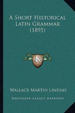 A Short Historical Latin Grammar (1895)