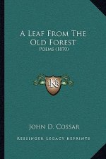 A Leaf From The Old Forest: Poems (1870)