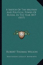 A Sketch Of The Military And Political Power Of Russia, In The Year 1817 (1817)