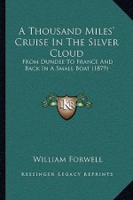 A Thousand Miles' Cruise In The Silver Cloud: From Dundee To France And Back In A Small Boat (1879)