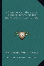 A Critical And Historical Interpretation Of The Prophecies Of Daniel (1842)