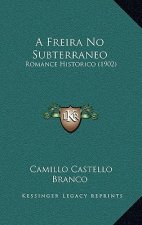 A Freira No Subterraneo: Romance Historico (1902)