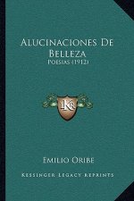 Alucinaciones De Belleza: Poesias (1912)
