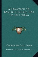 A Fragment Of Basuto History, 1854 To 1871 (1886)