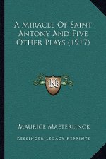 A Miracle Of Saint Antony And Five Other Plays (1917)