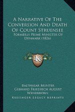 A Narrative Of The Conversion And Death Of Count Struensee: Formerly Prime Minister Of Denmark (1826)