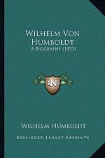 Wilhelm Von Humboldt: A Biography (1853)