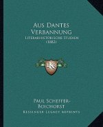 Aus Dantes Verbannung: Literarhistorische Studien (1882)