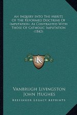 An Inquiry Into The Merits Of The Reformed Doctrine Of Imputation, As Contrasted With Those Of Catholic Imputation (1843)