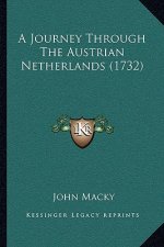 A Journey Through The Austrian Netherlands (1732)