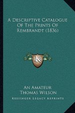 A Descriptive Catalogue Of The Prints Of Rembrandt (1836)