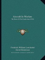 Aircraft In Warfare: The Dawn Of The Fourth Arm (1916)