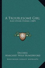 A Troublesome Girl: And Other Stories (1889)
