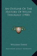 An Outline Of The History Of Welsh Theology (1900)