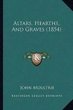 Altars, Hearths, And Graves (1854)