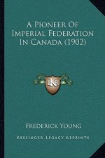 A Pioneer Of Imperial Federation In Canada (1902)