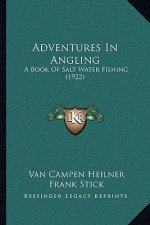 Adventures In Angling: A Book Of Salt Water Fishing (1922)