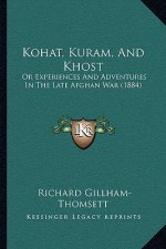 Kohat, Kuram, And Khost: Or Experiences And Adventures In The Late Afghan War (1884)