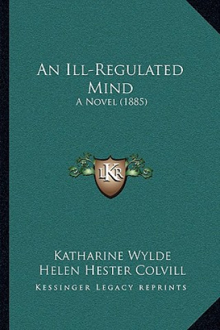 An Ill-Regulated Mind: A Novel (1885)