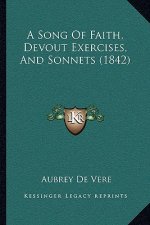 A Song Of Faith, Devout Exercises, And Sonnets (1842)