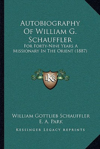 Autobiography Of William G. Schauffler: For Forty-Nine Years A Missionary In The Orient (1887)