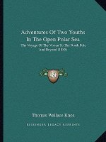 Adventures Of Two Youths In The Open Polar Sea: The Voyage Of The Vivian To The North Pole And Beyond (1885)