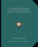 An Itinerary Of Provence And The Rhone, Made During The Year 1819 (1822)