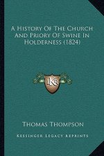 A History Of The Church And Priory Of Swine In Holderness (1824)