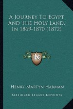 A Journey To Egypt And The Holy Land, In 1869-1870 (1872)