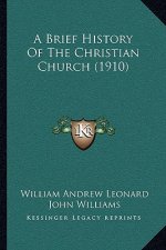 A Brief History Of The Christian Church (1910)