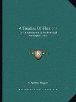 A Treatise Of Fluxions: Or An Introduction To Mathematical Philosophy (1704)