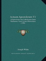 Actuum Apostolorum V1: Et Epistolarum Tam Catholicarum Quam Paulinarum, Versio Syriaca Philoxeniana (1799)