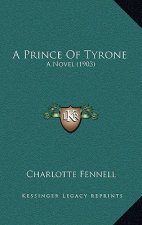 A Prince Of Tyrone: A Novel (1903)