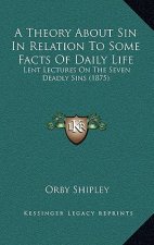 A Theory About Sin In Relation To Some Facts Of Daily Life: Lent Lectures On The Seven Deadly Sins (1875)