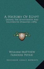A History Of Egypt: During The Seventeenth And Eighteenth Dynasties (1896)