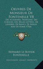 Oeuvres De Monsieur De Fontenelle V8: Des Academies, Francoise, Des Sciences, Des Belles-Lettres, De Londres, De Nancy, De Berlin And De Rome (1766)
