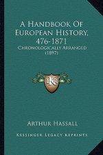 A Handbook Of European History, 476-1871: Chronologically Arranged (1897)