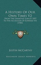 A History Of Our Own Times V2: From The Diamond Jubilee 1897 To The Accession Of Edward VII (1905)
