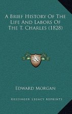 A Brief History Of The Life And Labors Of The T. Charles (1828)
