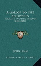 A Gallop To The Antipodes: Returning Overland Through India (1858)