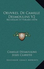 Oeuvres, De Camille Desmoulins V2: Recueillies Et Publiees (1874)