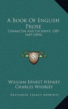 A Book Of English Prose: Character And Incident, 1387-1649 (1894)
