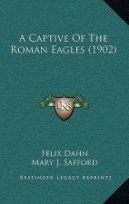 A Captive Of The Roman Eagles (1902)