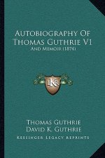 Autobiography Of Thomas Guthrie V1: And Memoir (1874)