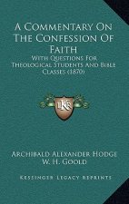 A Commentary On The Confession Of Faith: With Questions For Theological Students And Bible Classes (1870)