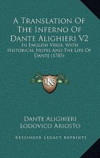 A Translation Of The Inferno Of Dante Alighieri V2: In English Verse, With Historical Notes And The Life Of Dante (1785)
